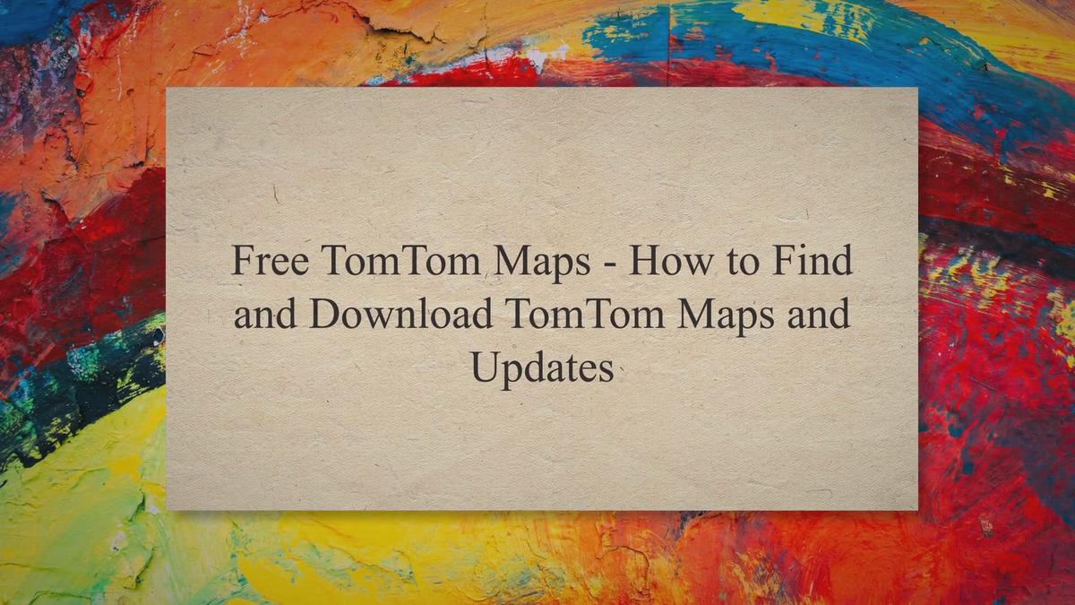 Free TomTom Maps How to Find and Download TomTom Maps and Updates